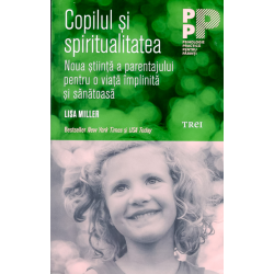 Copilul și spiritualitatea: noua știință a parentajului pentru o viață împlinită și sănătoasă
