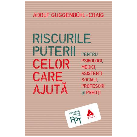 Riscurile puterii celor care ajută. Pentru psihologi, medici, asistenți sociali, profesori și preoți