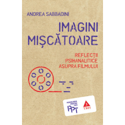 Imagini mişcătoare. Reflecţii psihanalitice asupra filmului