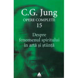 Opere complete. Vol. 15: Despre fenomenul spiritului in arta si stiinta